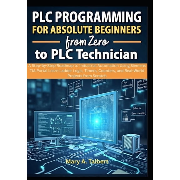 PLC Programming for Absolute Beginners: From Zero to PLC Technician, (Paperback)