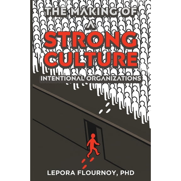 The Making of a Strong Culture: Intentional Organizations, (Paperback)