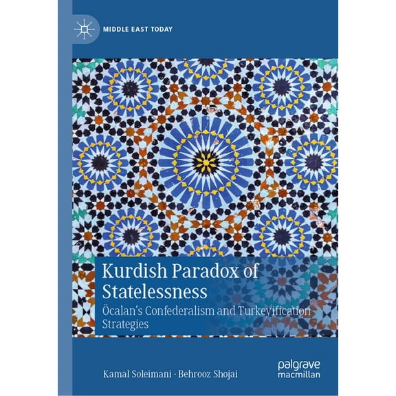Middle East Today Kurdish Paradox of Statelessness: Ãcalan's Confederalism and Turkeyification Strategies, (Hardcover)