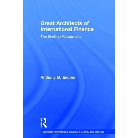 Routledge International Studies in Money Architects of the International Financial System (Hardcover)