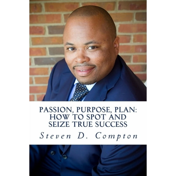 PASSION, PURPOSE, PLAN How to Spot and Seize True Success (Paperback)