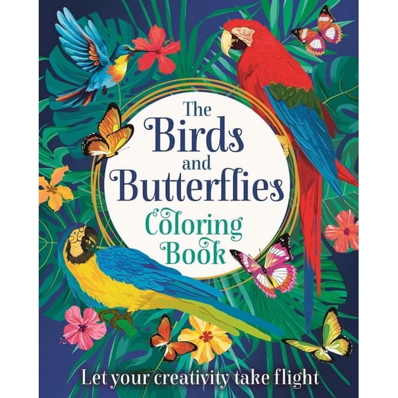 Sirius Creative Coloring The Birds and Butterflies Coloring Book: Let Your Creativity Take Flight, (Paperback)
