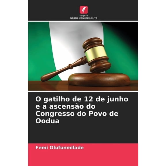 O gatilho de 12 de junho e a ascensão do Congresso do Povo de Oodua, (Paperback)