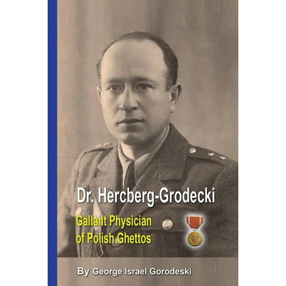 Dr. Hercberg-Grodecki: Gallant Physician of Polish Ghettos, (Paperback)