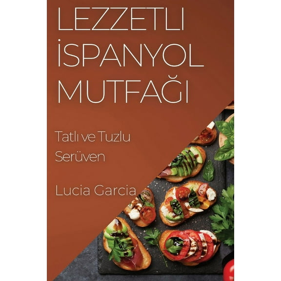 Lezzetli İspanyol Mutfağı: Tatlı ve Tuzlu Serüven, (Paperback)