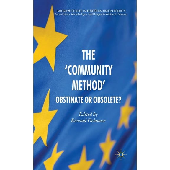 Palgrave Studies in European Union Polit The 'community Method': Obstinate or Obsolete?, (Hardcover)