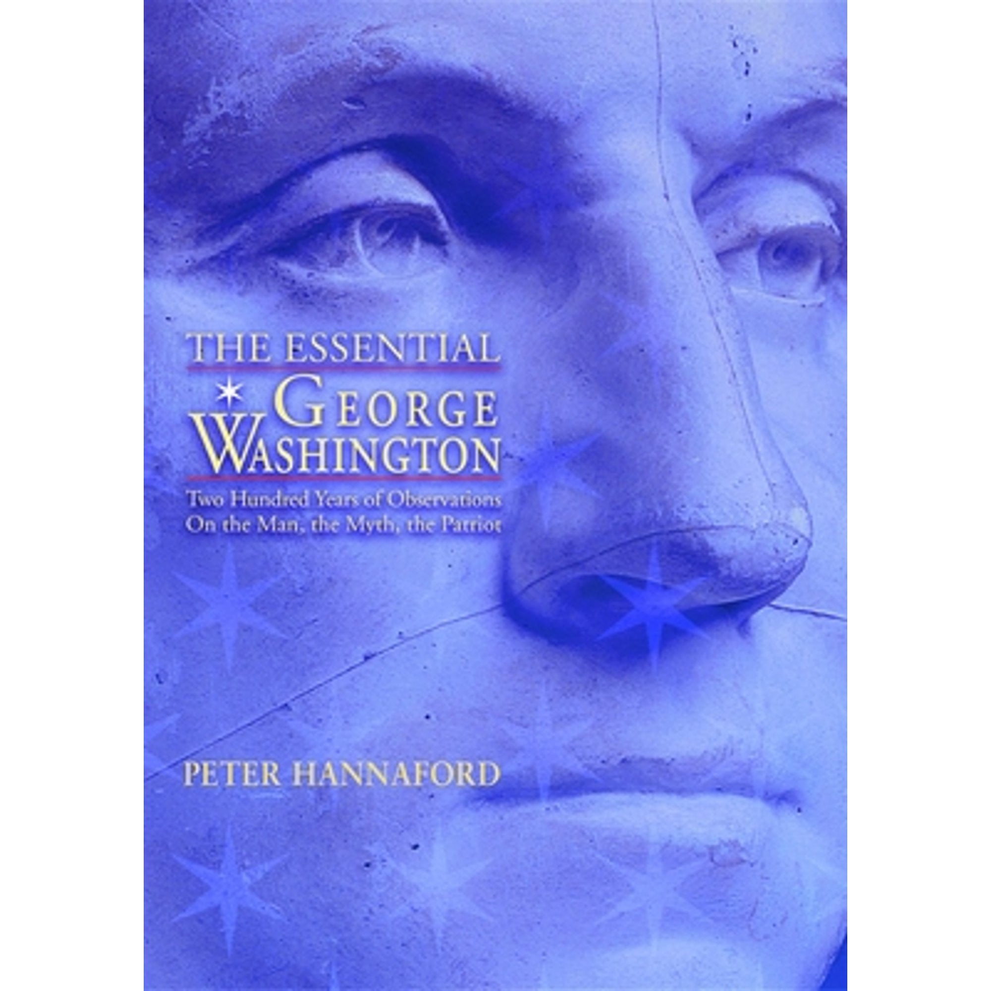 Essential George Washington: Two Hundred Years Of Observations On The Man,  The Myth, The Patriot (Pre-Owned Hardcover 9781884592232) By Peter Hannaford  - Walmart.com