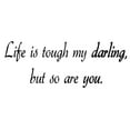 thumbnail image 2 of VWAQ Life Is Tough My Darling, But So Are You Vinyl Wall Art Decal Inspirational Quotes -18093 (8" H X 22" W), 2 of 2