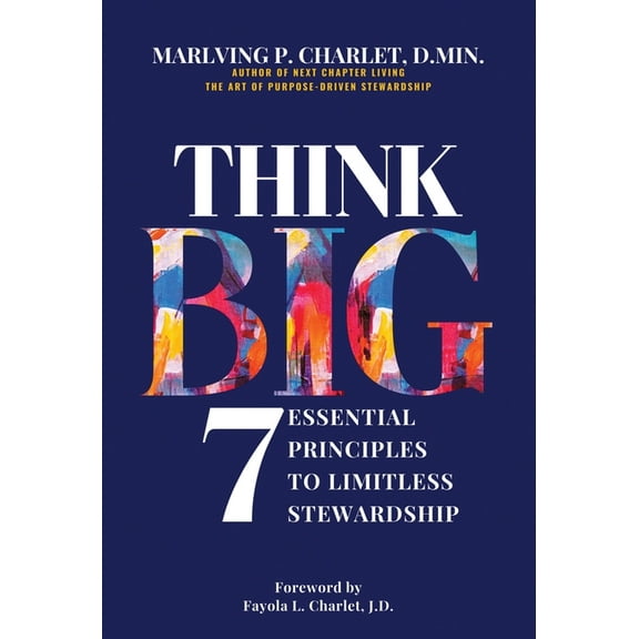 Think Big- 7 Essential Principles to Limitless Stewardship, (Hardcover)
