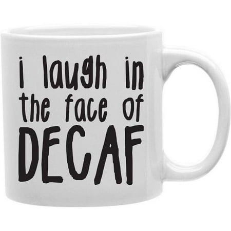 

Imaginarium Goods CMG11-EDM-DECAF Everyday Mug - I Laugh in the Face of Decaf