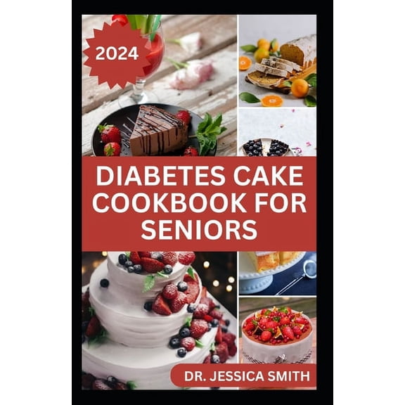 Diabetes Cake Cookbook for Seniors: Delicious Low-Sugar Cake Recipes to Prevent and Manage General Diabetes Disease In A, (Paperback)