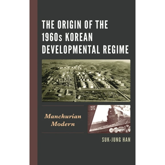 Origin of the 1960s Korean Developmental Regime: Manchurian Modern, (Hardcover)