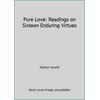 Pure Love: Readings on Sixteen Enduring Virtues [Hardcover - Used]