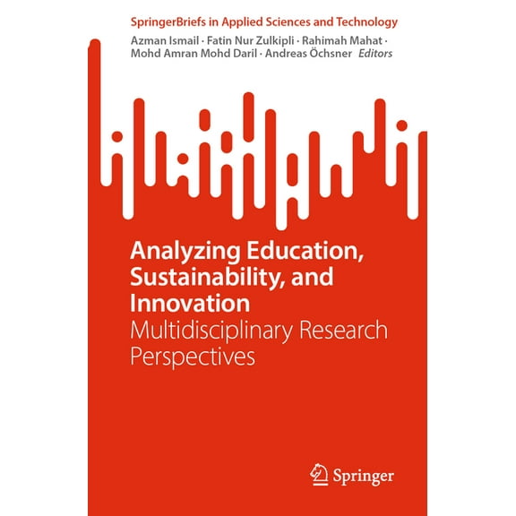 Springerbriefs in Applied Sciences and T Analyzing Education, Sustainability, and Innovation: Multidisciplinary Research Perspectives, (Paperback)