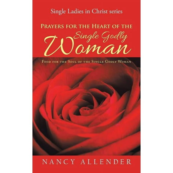 Prayers for the Heart of the Single Godly Woman : Food for the Soul of the Single Godly Woman