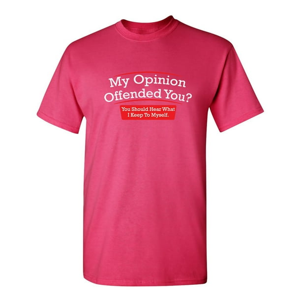 My Opinion Offended You Hear What I Keep To Myself Tee Sarcastic Rude Tshirts Graphic Funny T Shirt For Men My Opinion Offended You Hear What I Keep To Myself Tee Sarcastic Rude Tshirts Graphic Funny T Shirt For Men