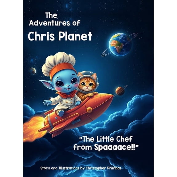 The Adventures of Chris Planet: The Little Chef from Spaaaace!!, (Hardcover)