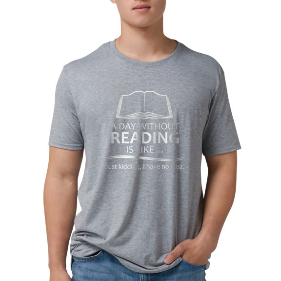 CafePress - Book Lover Gifts A Day Without Reading Is Like.. - Mens Tri-blend T-Shirt
