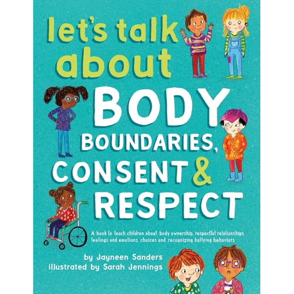 Let's Talk About Body Boundaries, Consent and Respect: Teach children about body ownership, respect, feelings, choices a, (Paperback)