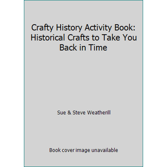 Pre-Owned Crafty History Activity Book: Historical Crafts to Take You Back in Time (Paperback) 1435153731 9781435153738