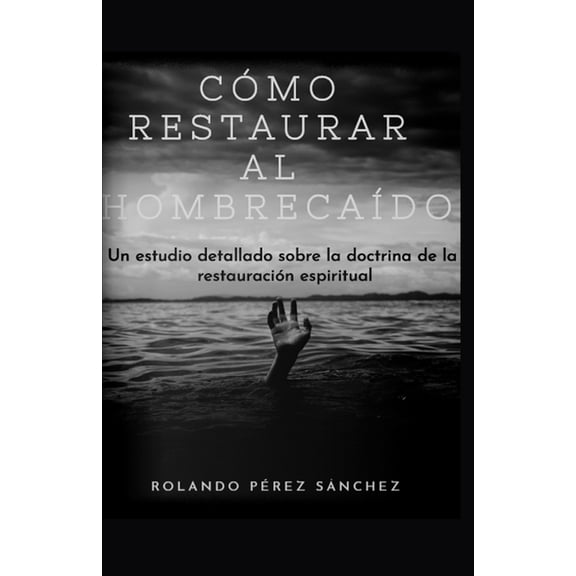ConsejerÃ­a Y MotivaciÃ³n CÃ³mo restaurar al hombre caÃ­do: Un estudio detallado sobre la doctrina de la restauraciÃ³n espiritual, Book 1, (Paperback)