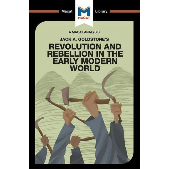 Macat Library An Analysis of Jack A. Goldstone's Revolution and Rebellion in the Early Modern World, (Paperback)