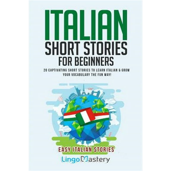 Pre-Owned Italian Short Stories for Beginners: 20 Captivating Short Stories to Learn Italian & Grow Your Vocabulary the Fun Way! (Paperback) 1790261023 9781790261024