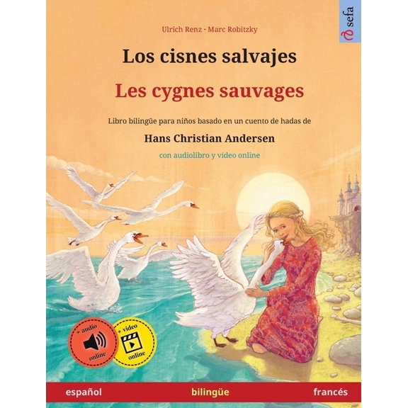 Sefa Libros Ilustrados En DOS Idiomas Los cisnes salvajes - Les cygnes sauvages (espaÃ±ol - francÃ©s): Libro bilingÃ¼e para niÃ±os basado en un cuento de hadas de, (Paperback)