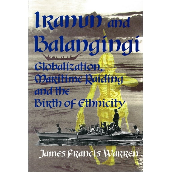 Iranun and Balangingi : Globalization, Maritime Raiding and the Birth of Ethnicity (Paperback)