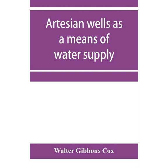 Artesian wells as a means of water supply, (Paperback)