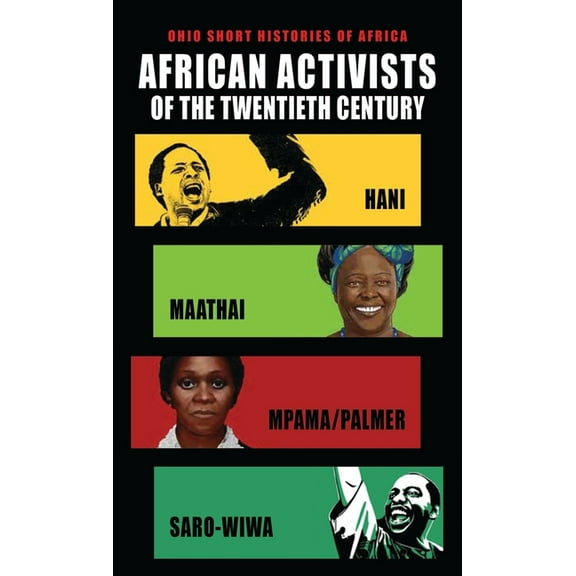Ohio Short Histories of Africa African Activists of the Twentieth Century: Hani, Maathai, Mpama/Palmer, Saro-Wiwa, (Paperback)