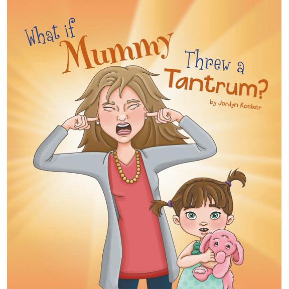 What If Mummy Threw A Tantrum?, (Hardcover)