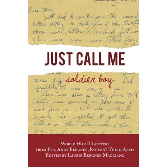 Pre-Owned Just Call Me Soldier Boy: World War II Letters of Andy Bergner, PFC in Patton'sThird Army Paperback