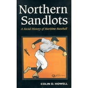 Northern Sandlots: A Social History of Maritime Baseball, 2nd ed. (Paperback)