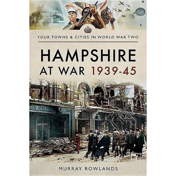 Your Towns & Cities in World War Two: Hampshire at War 1939-45 (Paperback)