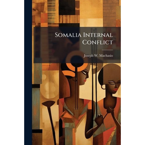 Somalia Internal Conflict: A Threat to Security in the Horn of Africa, (Paperback)
