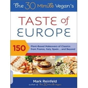 The 30-Minute Vegan's Taste of Europe : 150 Plant-Based Makeovers of Classics from France, Italy, Spain . . . and Beyond (Paperback)