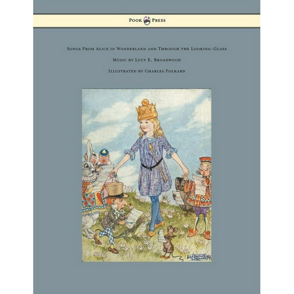 Songs from Alice in Wonderland and Through the Looking-Glass - Music by Lucy E. Broadwood - Illustrated by Charles Folka, (Paperback)