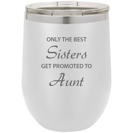 

Only the Best Sisters Get Promoted to Aunt Stainless Steel Engraved Insulated 12 oz Double-Walled Wine Tumbler with Clear Plastic Lid White