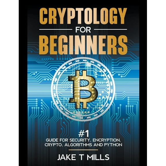 Cryptology for Beginners #1 Guide for Security, Encryption, Crypto, Algorithms and Python, (Paperback)