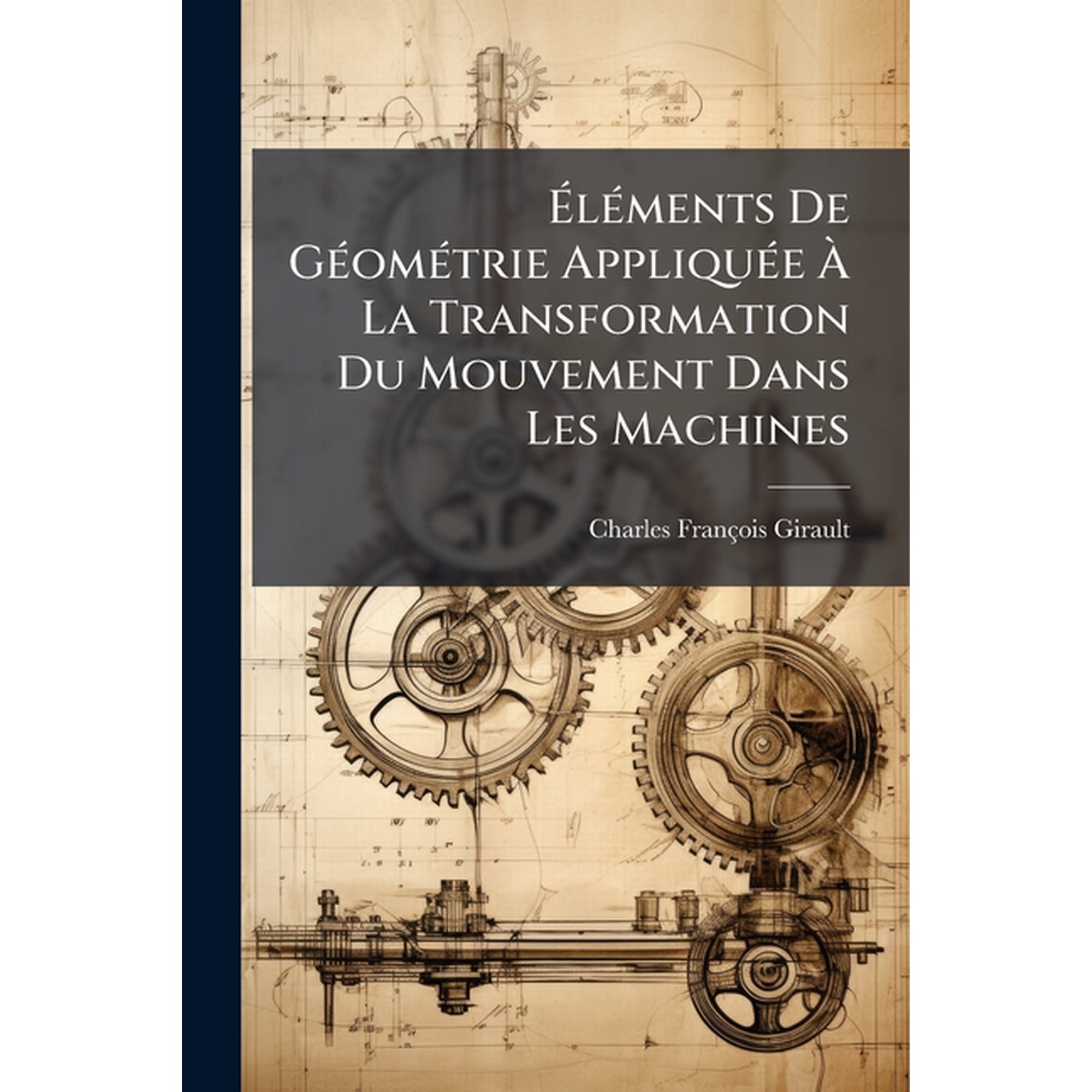 Éléments De Géométrie Appliquée À La Transformation Du Mouvement Dans Les Machines (Paperback)