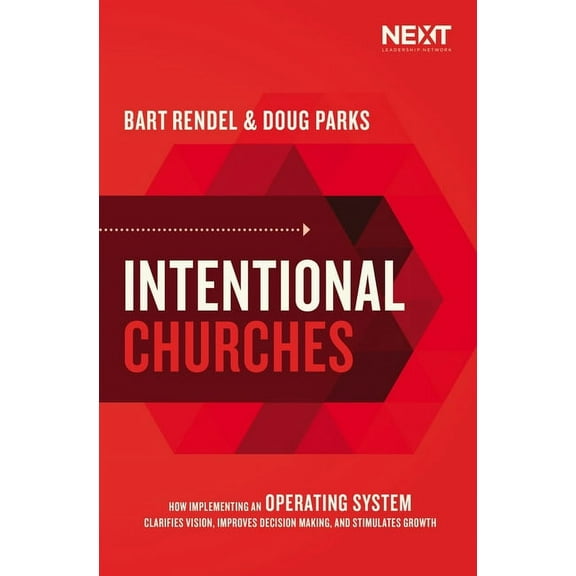 Intentional Churches: How Implementing an Operating System Clarifies Vision, Improves Decision-Making, and Stimulates Gr, (Paperback)