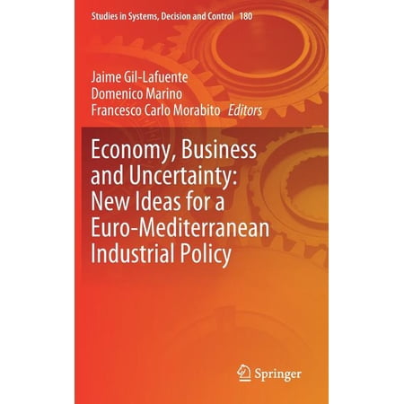 Studies in Systems Decision and Control Economy Business and Uncertainty: New Ideas for a Euro-Mediterranean Industrial Policy Book 180 (Hardcover)