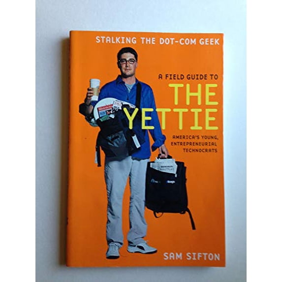 Pre-Owned A Field Guide to the Yettie: America's Young, Entrepreneurial Technocrats (Paperback) 0786886099 9780786886098