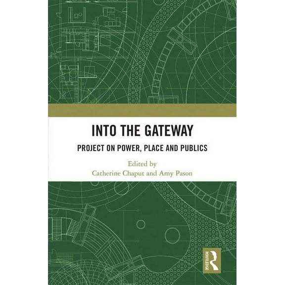 Into the Gateway: Project on Power, Place and Publics, (Hardcover)