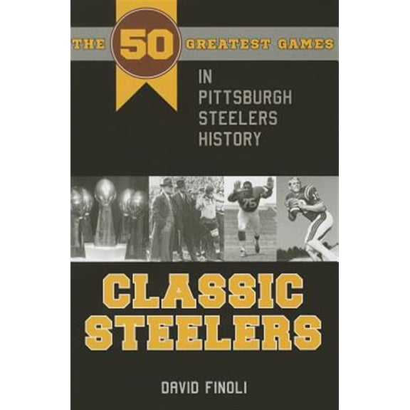 Pre-Owned Classic Steelers: The 50 Greatest Games in Pittsburgh Steelers History (Black Squirrel Booksy) Paperback