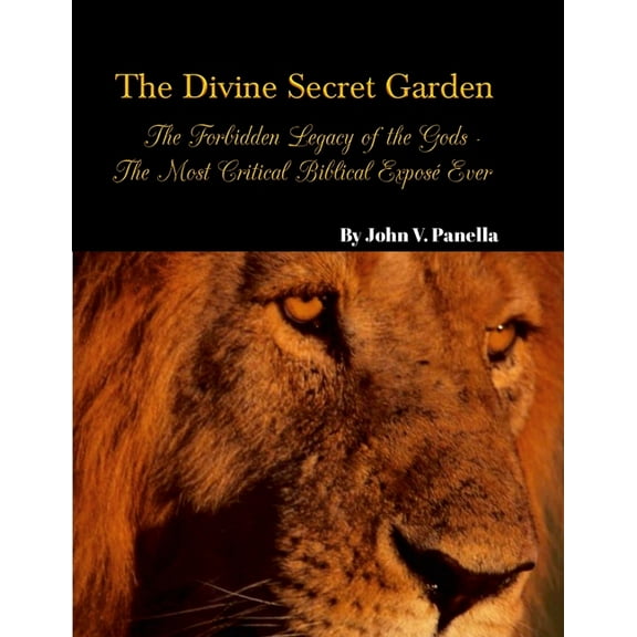 The Divine Secret Garden - Forbidden Legacy of the Gods - The Most Critical Biblical ExposÃ© Ever PAPERBACK: Book 5 - Pap, (Paperback)