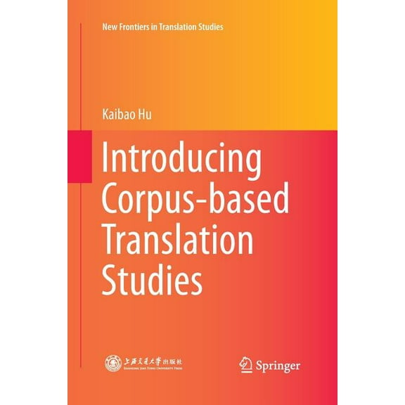 New Frontiers in Translation Studies Introducing Corpus-Based Translation Studies, (Paperback)