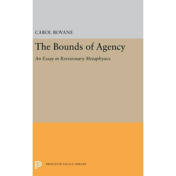 Princeton Legacy Library The Bounds of Agency: An Essay in Revisionary Metaphysics, Book 5558, (Hardcover)