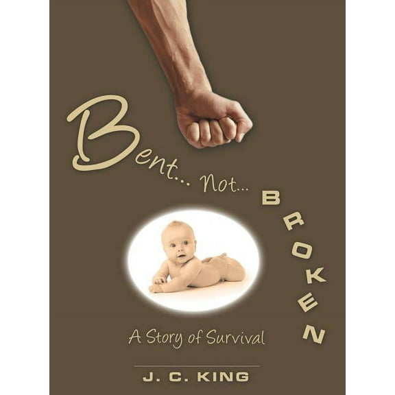 Bent . . . Not . . . Broken: A Story of Survival (Paperback)